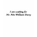 I am waiting for Mr. Fitz William Darcy t-shirts by cooper777 I am waiting for Mr. Fitz William Darcy t-shirts