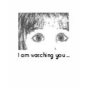 I am watching you ... t-shirts