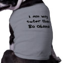 I am way cuter than Bo Obama pet clothing