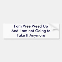 I am Wee Weed UpAnd I am not Going to Take It A... Bumper Sticker