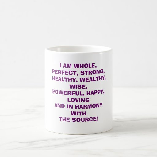 I AM WHOLE, PERFECT, STRONG, HEALTHY, WEALTHY, CLASSIC WHITE COFFEE