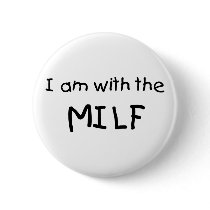 I Am With The MILF buttons