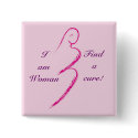 I am Woman, Find a cure! buttons by jtgauntt I am Woman, Find a cure! buttons