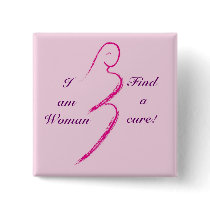 I am Woman,  Find a cure! buttons