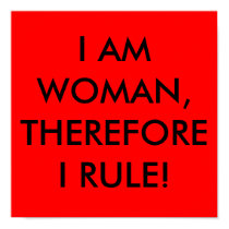 I AM WOMAN, THEREFORE I RULE! posters by Female_Supremacy I AM WOMAN, THEREFORE I RULE! posters