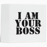 I Am Your Boss. Custom 3 Ring Binders