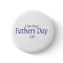 I Am Your Fathers Day Gift Pinback Button