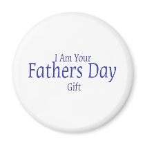 I Am Your Fathers Day Gift Fridge Magnets