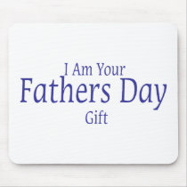 I Am Your Fathers Day Gift Mouse Pad