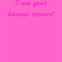I am your karmic reward t-shirts by JessicaInSeattle I am your karmic reward t-shirts