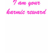 I am your karmic reward t-shirts by JessicaInSeattle I am your karmic reward t-shirts