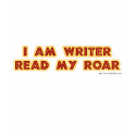 I an writer read my roar! t-shirts
