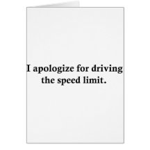 I apologize for driving the speed limit. greeting card