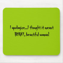 I apologize...I thought it meant BRIGHT, beauti... Mouse Pad