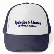 I APOLOGIZE IN ADVANCE ...... hats by TheBigTees I APOLOGIZE IN ADVANCE ...... hats