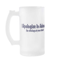 I Apologize In Advance ...... mugs by TheBigTees I Apologize In Advance ...... mugs