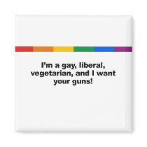 I'm a gay liberal vegaterian and I want your  Magnets