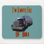 I'm Always Full Of Bull Mouse Pads