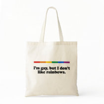 I'm gay but I don't like rainbows Tote Bag