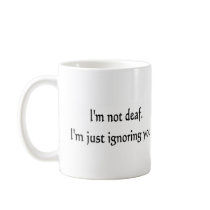 I'm not deaf coffee mugs