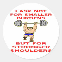 I Ask Not For Smaller Burdens But For Stronger Stickers