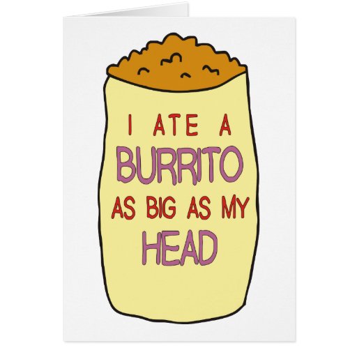 I Ate A Burrito As Big As My Head Card Zazzle