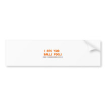 I ate 'cho balls fool bumper stickers