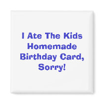 I Ate The Kids Homemade Birthday Card, Sorry! magnets