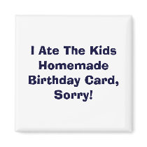 I Ate The Kids Homemade Birthday Card, Sorry! magnets