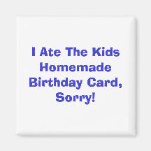 I Ate The Kids Homemade Birthday Card, Sorry! Fridge Magnet