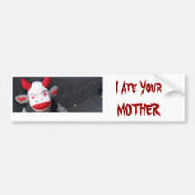 I Ate Your MOTHER Bumper Stickers