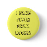 I bang seven gram rocks! buttons