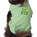I Bark for DTP Dog T Shirt