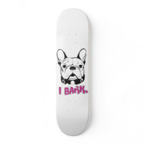 I Bark French Bulldog skateboards
