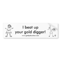 I beat up your gold digger! bumper sticker bumper stickers