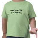 I beat your kid up at daycare. t-shirts