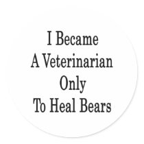 I Became A Veterinarian Only To Heal Bears Sticker