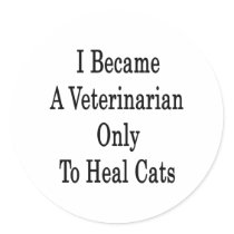 I Became A Veterinarian Only To Heal Cats Round Sticker