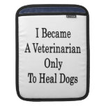 I Became A Veterinarian Only To Heal Dogs Sleeves For iPads