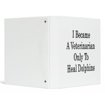I Became A Veterinarian Only To Heal Dolphins Vinyl Binders