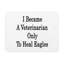 I Became A Veterinarian Only To Heal Eagles Vinyl Magnet