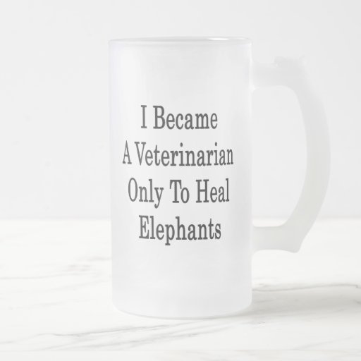 I Became A Veterinarian Only To Heal Elephants Mug