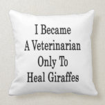 I Became A Veterinarian Only To Heal Giraffes Pillow
