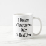 I Became A Veterinarian Only To Heal Lions Mug