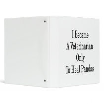 I Became A Veterinarian Only To Heal Pandas 3 Ring Binder