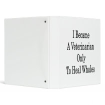 I Became A Veterinarian Only To Heal Whales Binders