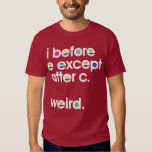 i before e weird shirt