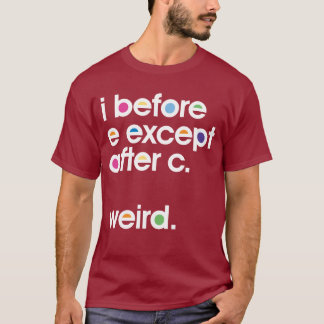 i before e except after c weird t shirt