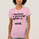 i before e weird shirt