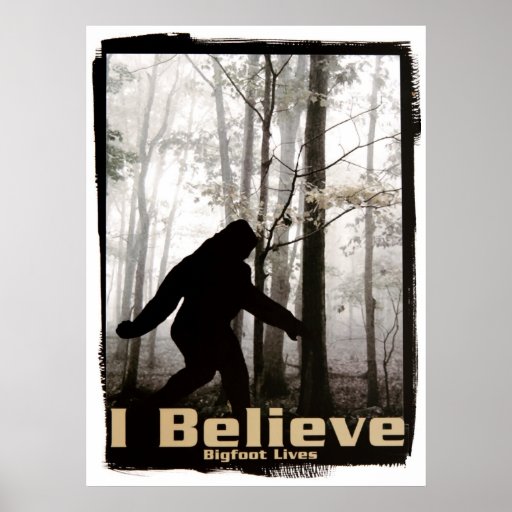 I Believe Bigfoot Lives Poster | Zazzle